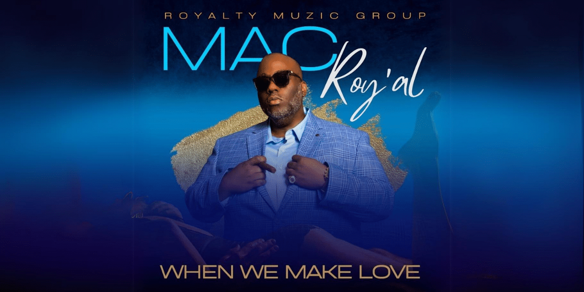 Mac Roy’al Embraces His Passionate Side in Latest Single Release