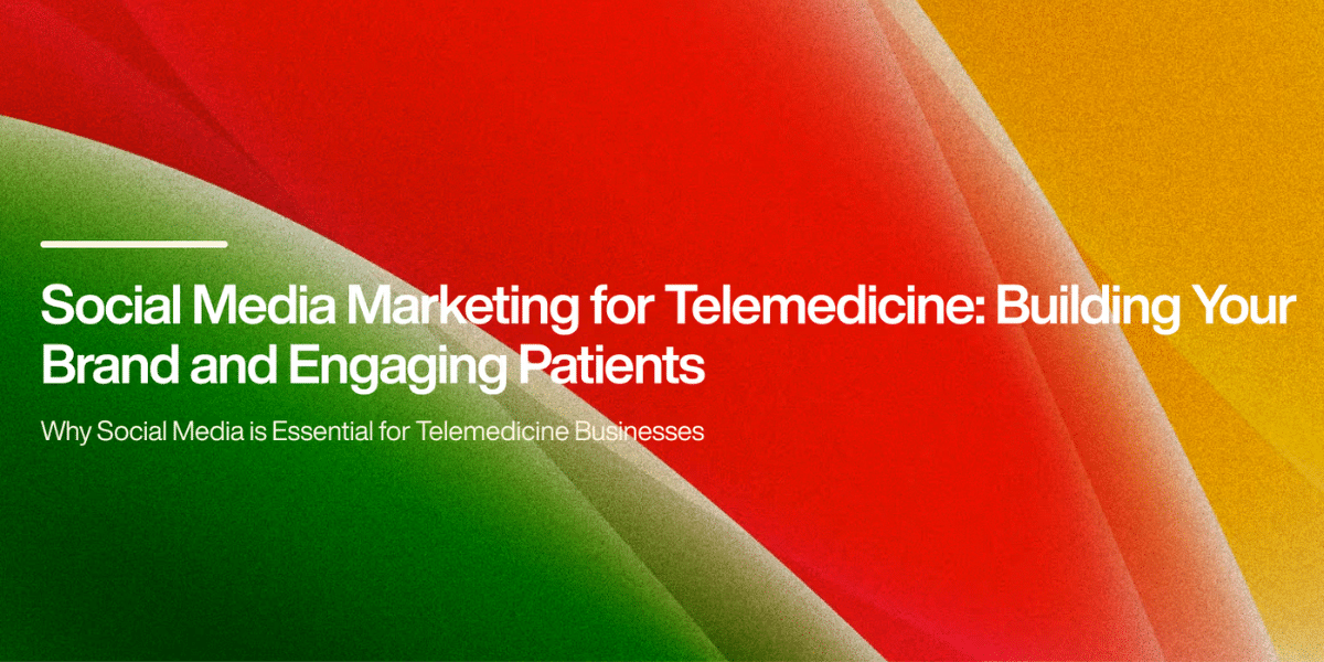 Social Media Marketing for Telemedicine: Building Your Brand and Engaging Patients